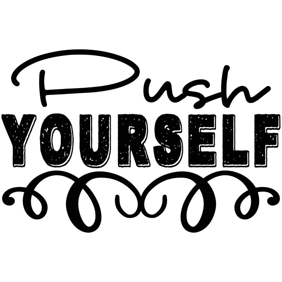 push yourself t shirt design vector