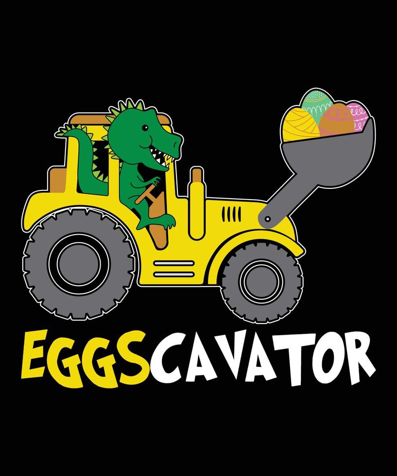 EGGSCAVATOR Eggs Cavator Kids Toddlers Cute Easter Egg Hunt Happy Easter day shirt print template digger tractor dinosaur t rex vector clip art illustration