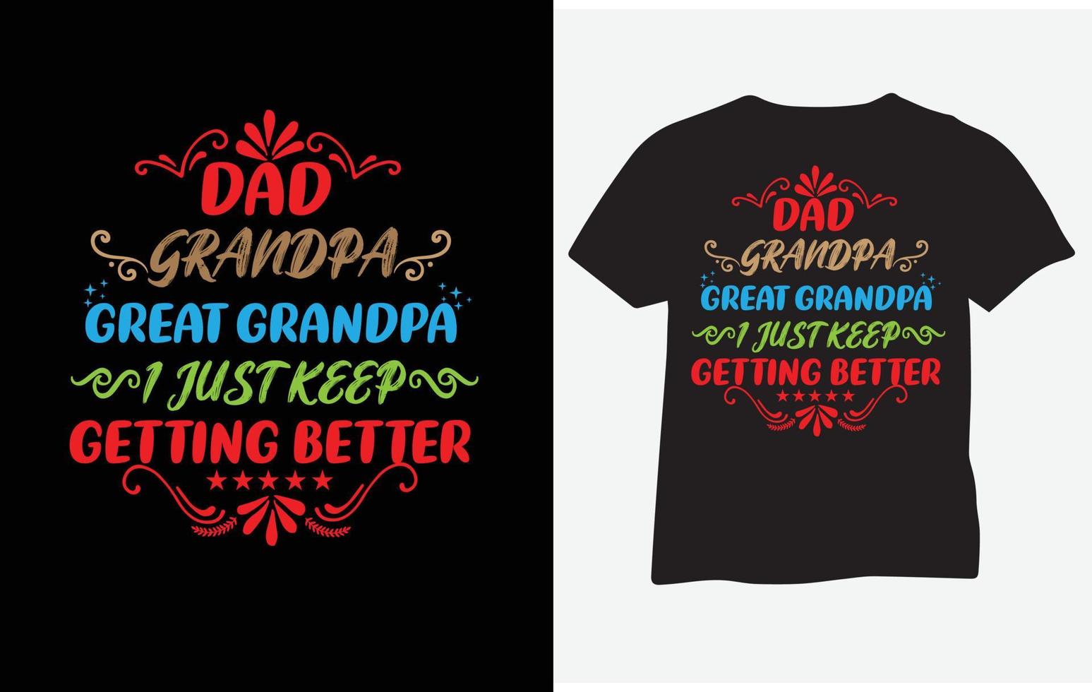 Dad grandpa great grandpa i just keep getting better t shirt design vector
