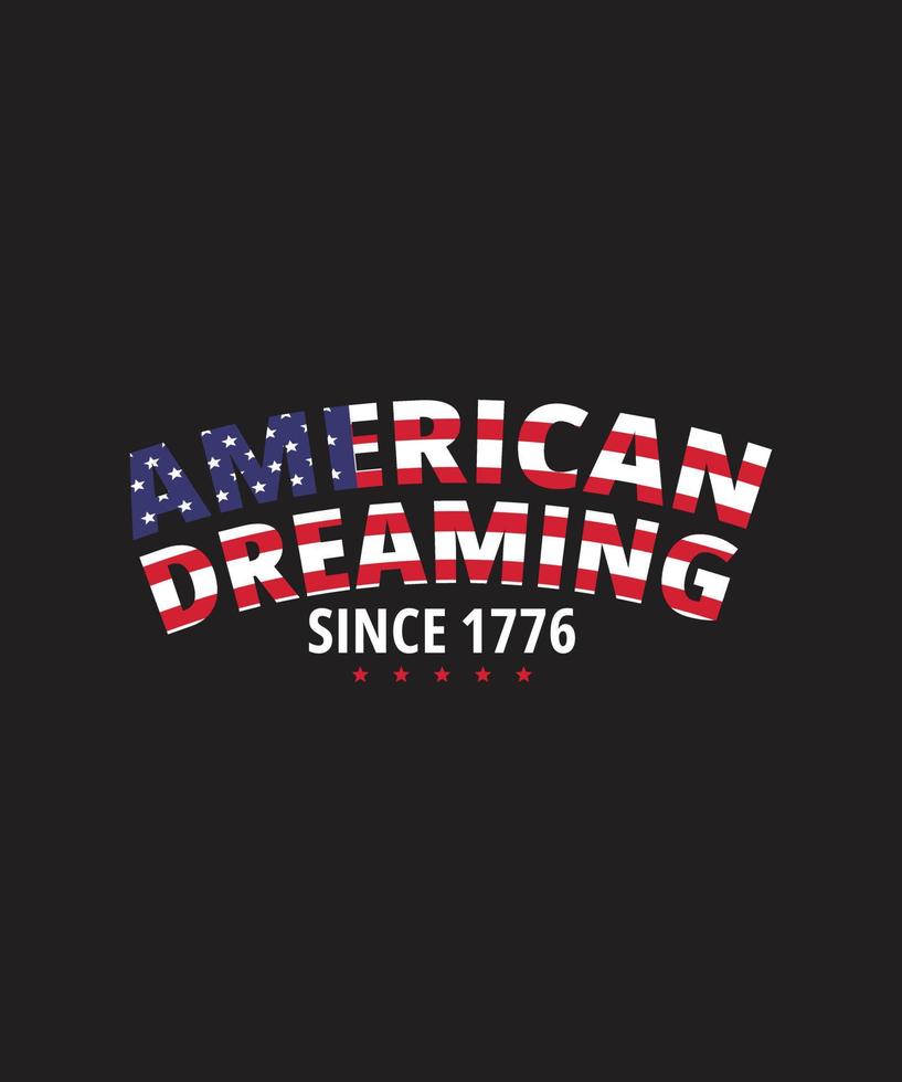 American Dreaming since 1776 4th july t shirt design. also for print, mug, tote bags. poster banner etc vector