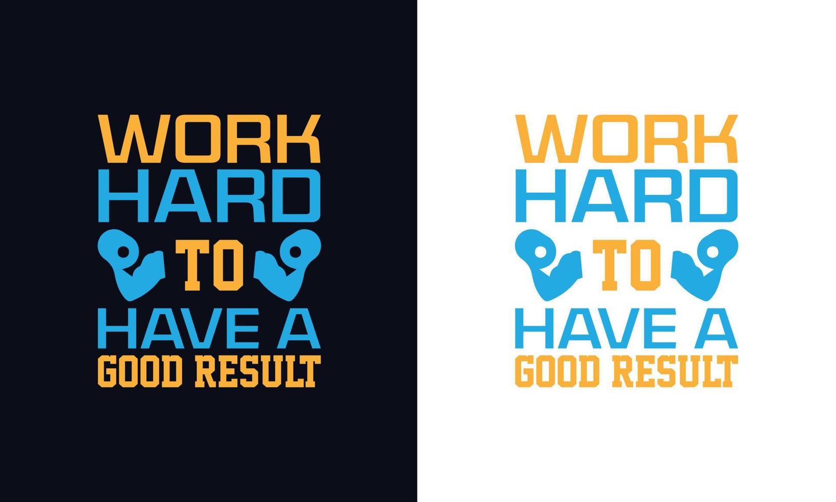 Work Hard to have a good result typography t-shirt design template. vector