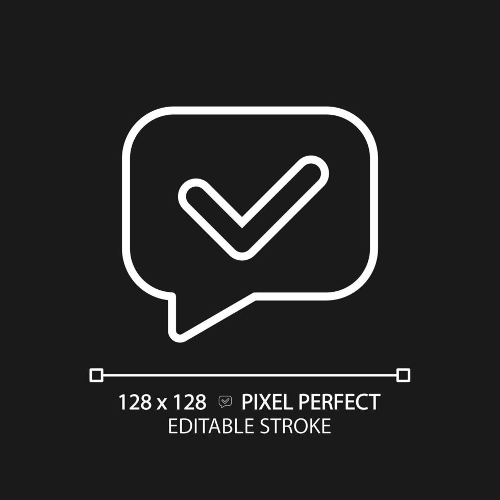 Speech bubble with tick pixel perfect white linear icon for dark theme. Share validated information. Correct communication. Thin line illustration. Isolated symbol for night mode. Editable stroke vector