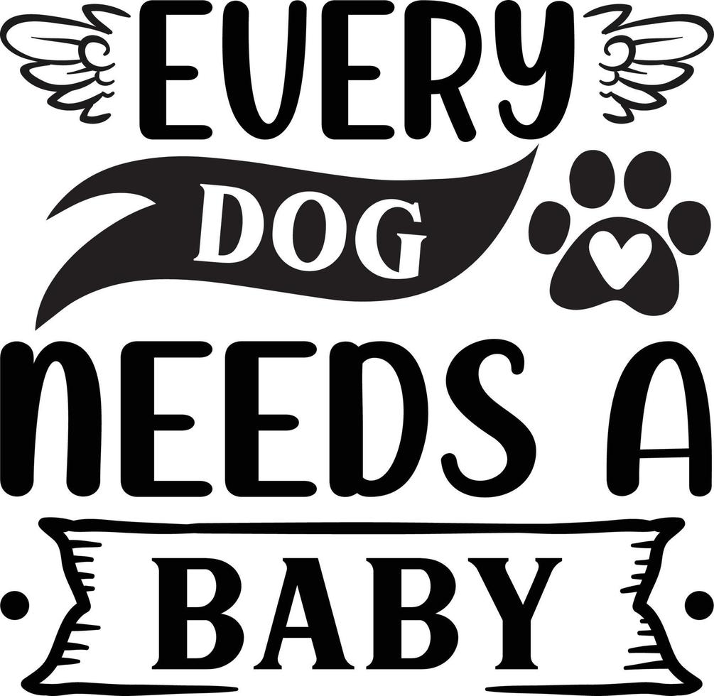 Every dog needs a baby dog Quotes Design Free Vector