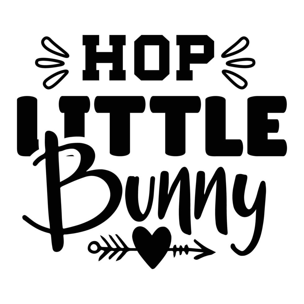 Bunny quote typography design cut file and bundle for t-shirt, cards, frame artwork, bags, mugs, stickers, tumblers, phone cases, print etc. vector