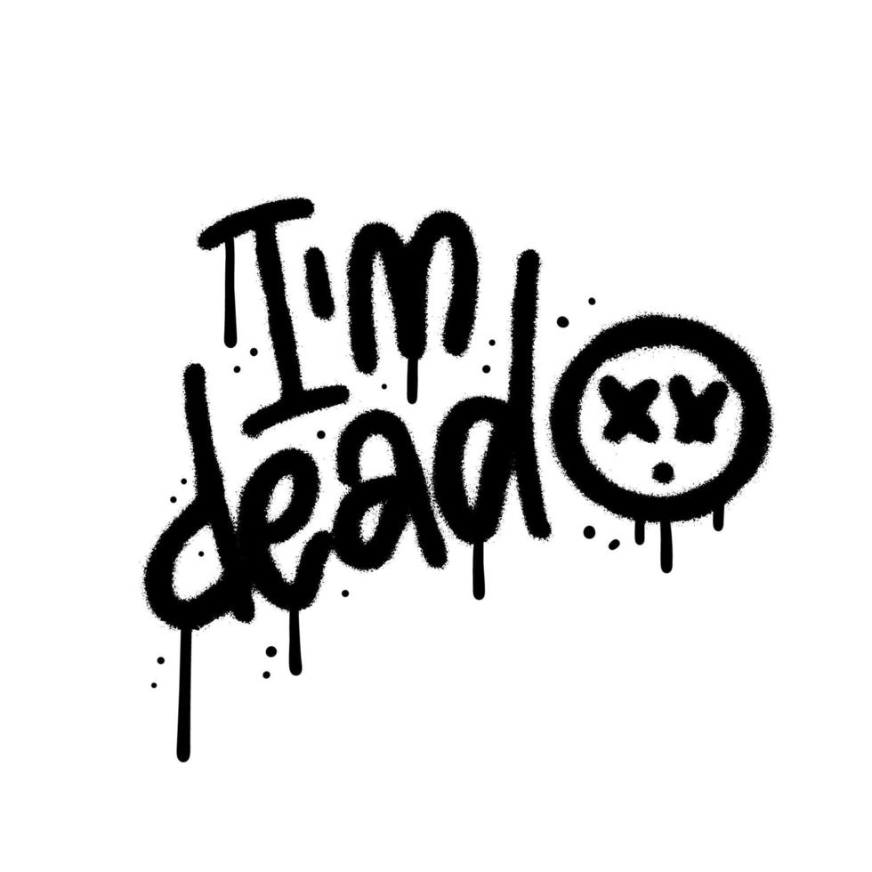 Urban graffiti lettering text - I'm dead - with Grunge emoji Face. Funny slogan, 90s street art typography. Vector illustration. Inscription for t shirts, posters, cards.