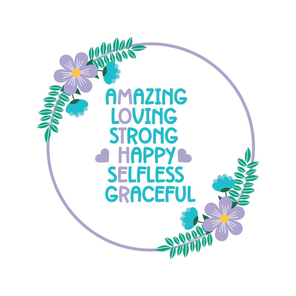 Amazing Loving strong happy selfless graceful Mothers Day hand lettering vector illustration