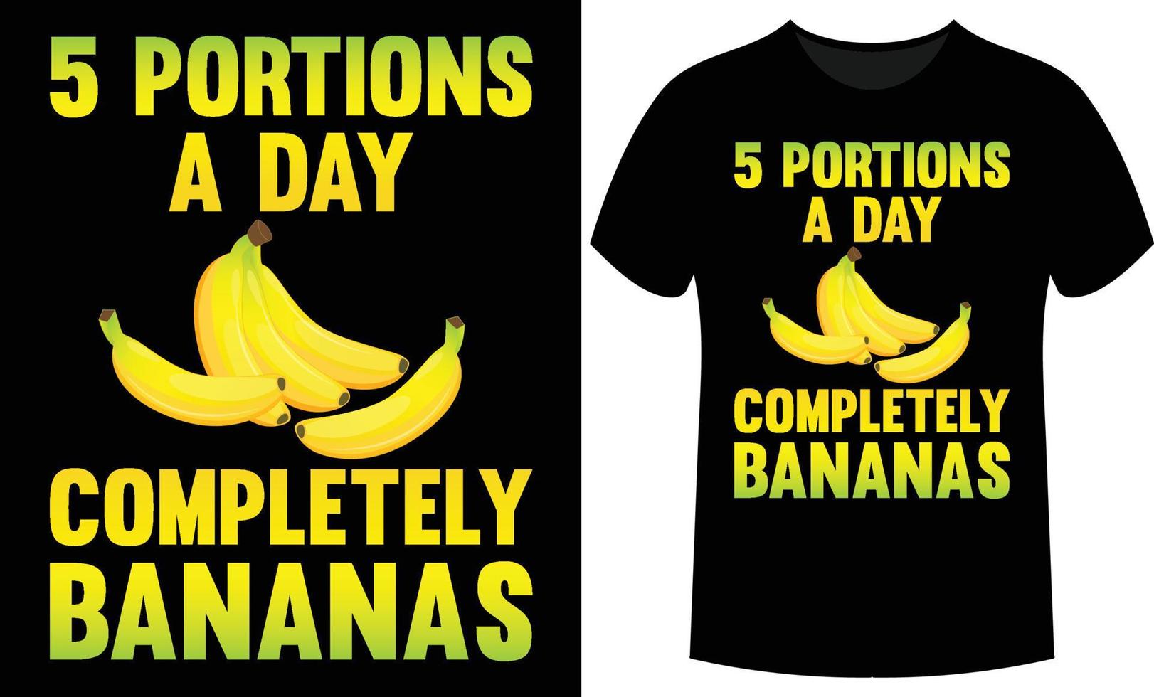5 Portions A Day Completely Bananas- vector design for poster and t shirt design.