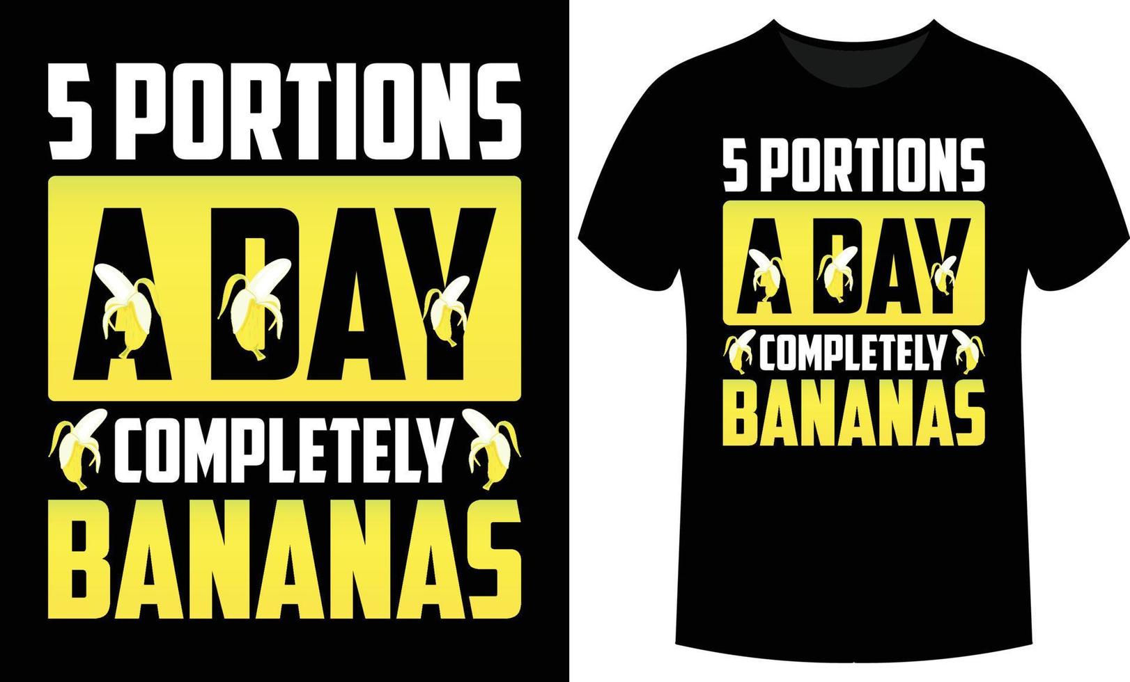 5 Portions A Day Completely Bananas- vector design for poster and t shirt design.