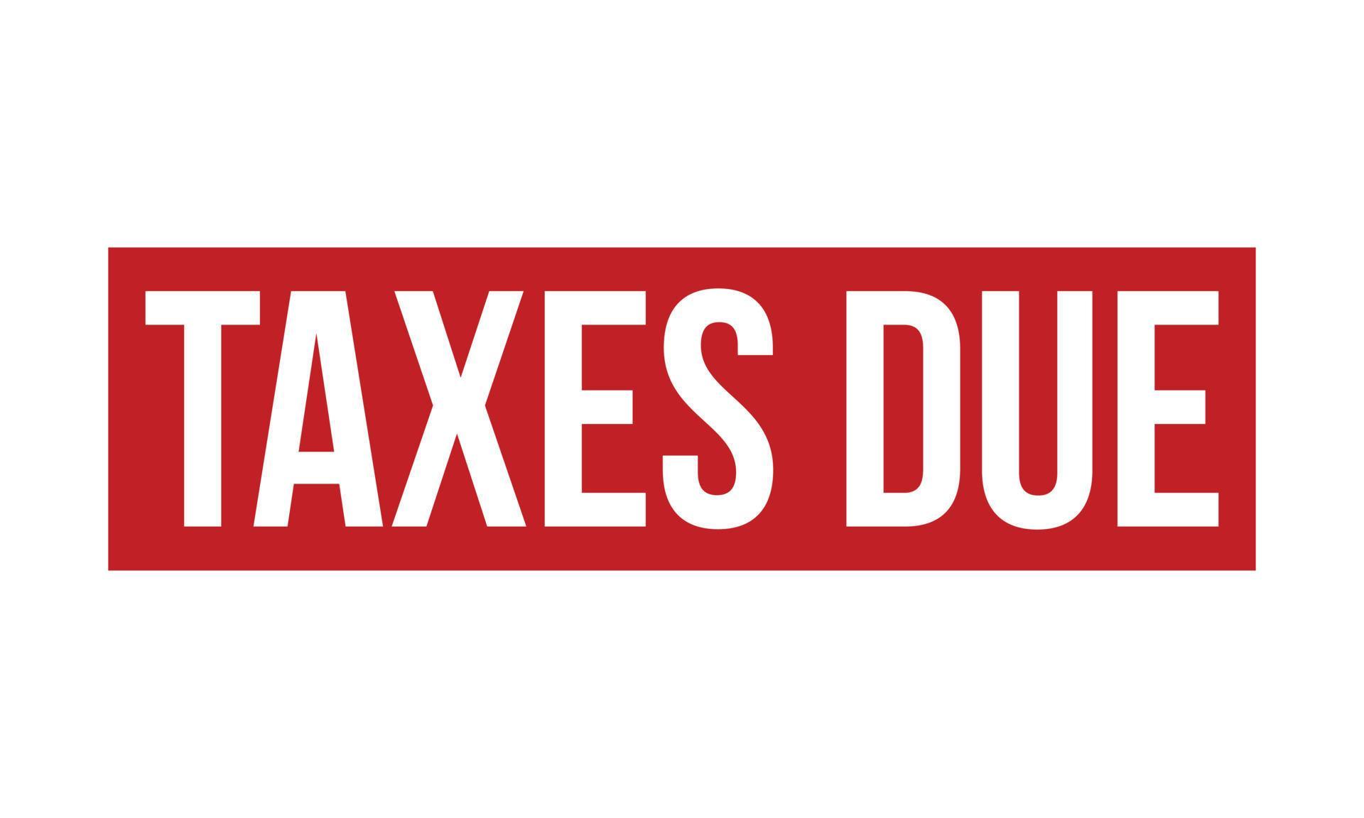 Taxes Due Rubber Stamp Seal Vector 23104074 Vector Art at Vecteezy