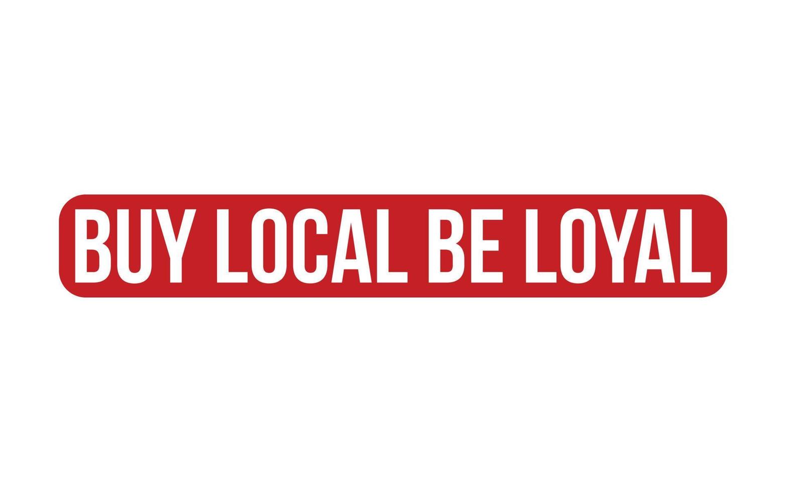 Red Buy Local Be Loyal Rubber Stamp Seal Vector