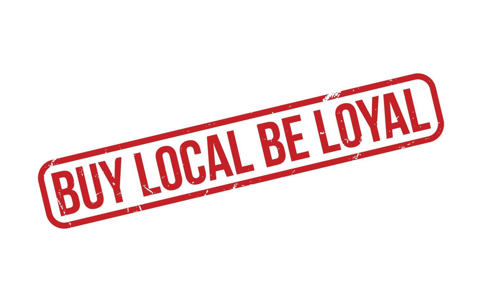 Red Buy Local Be Loyal Rubber Stamp Seal Vector