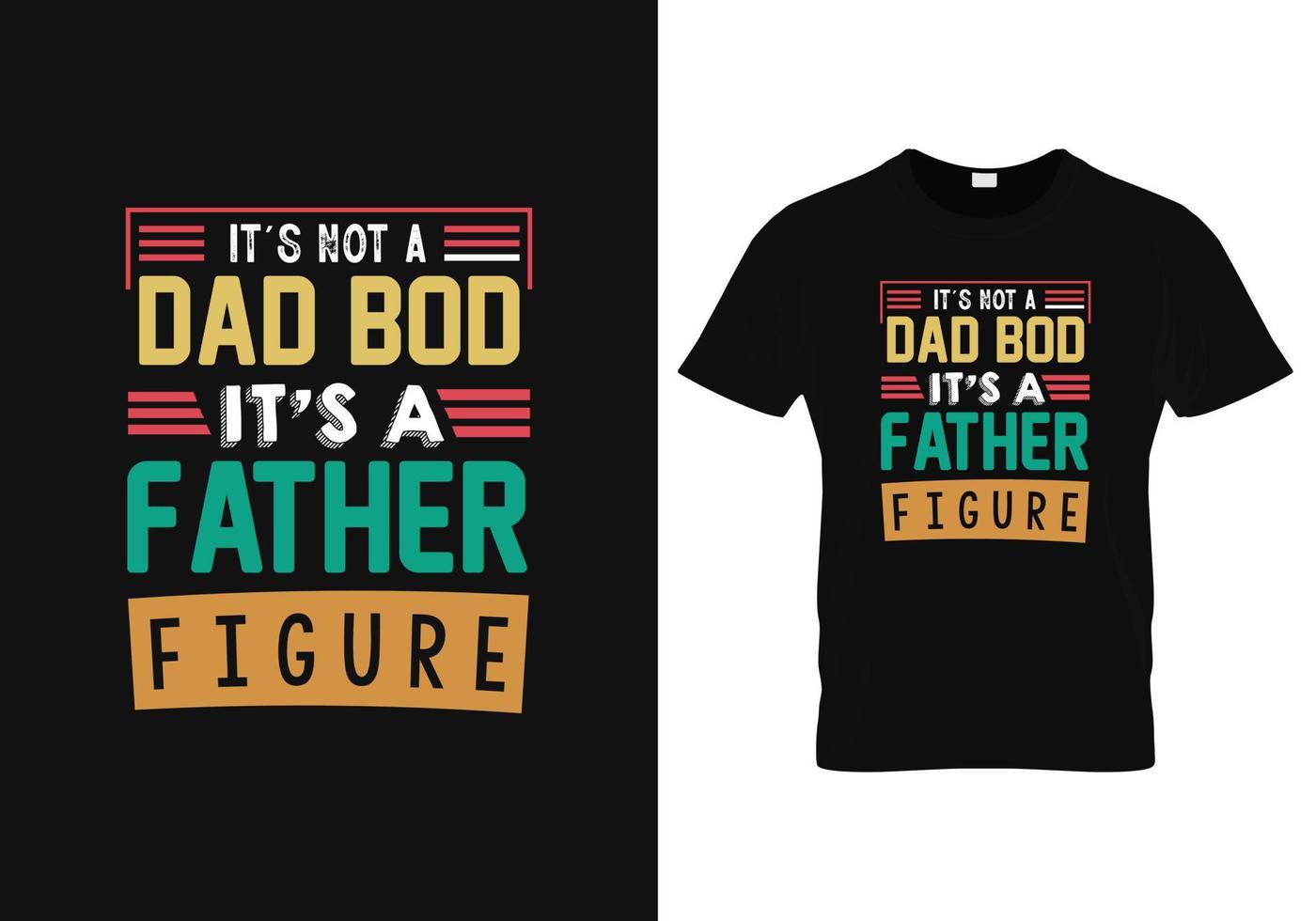 its not a dad bod its a father figure , Typography T-Shirt Retro Design Vintage Shirt father dad quote t shirt design background vector
