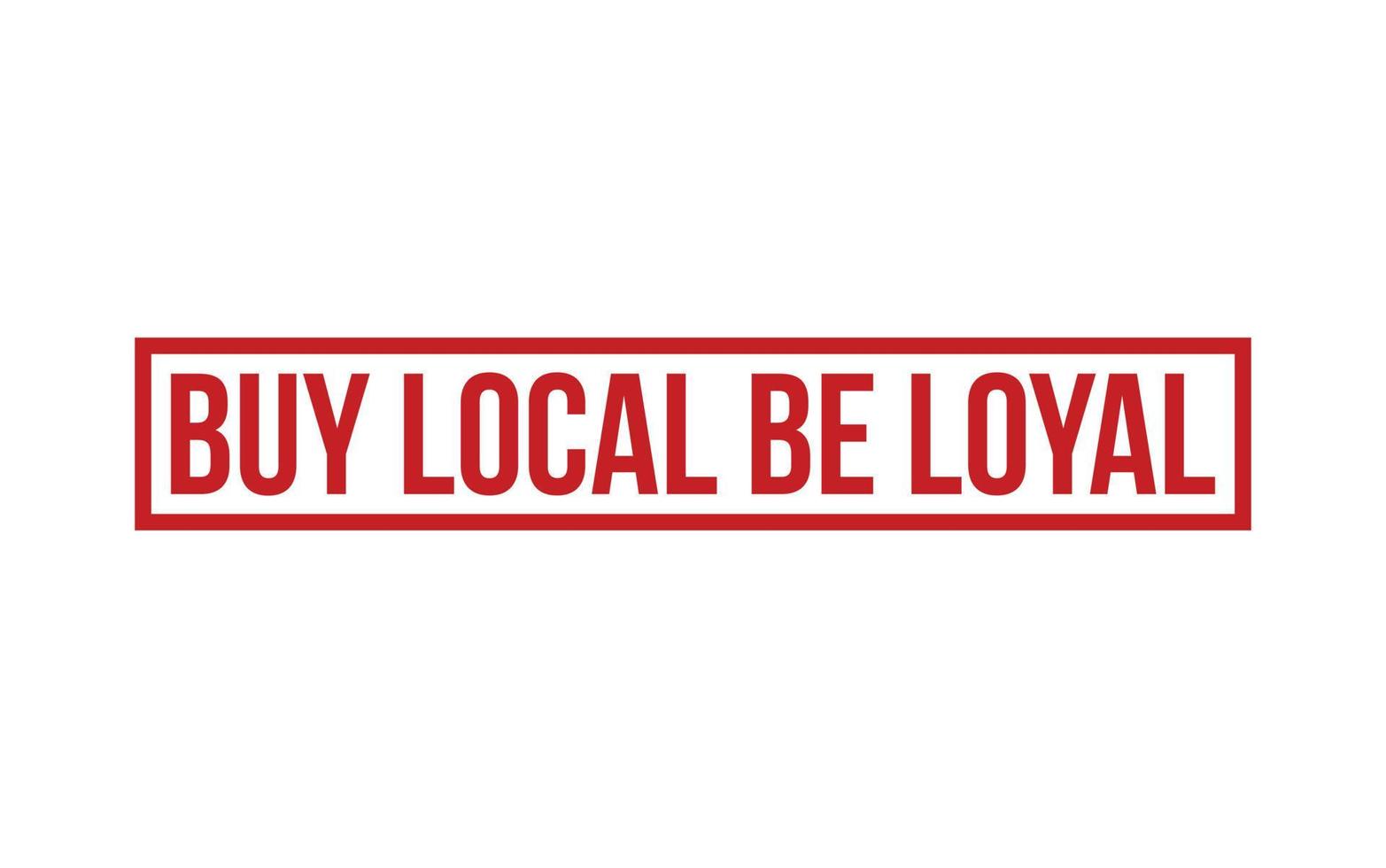 Buy Local Be Loyal Rubber Stamp Seal Vector