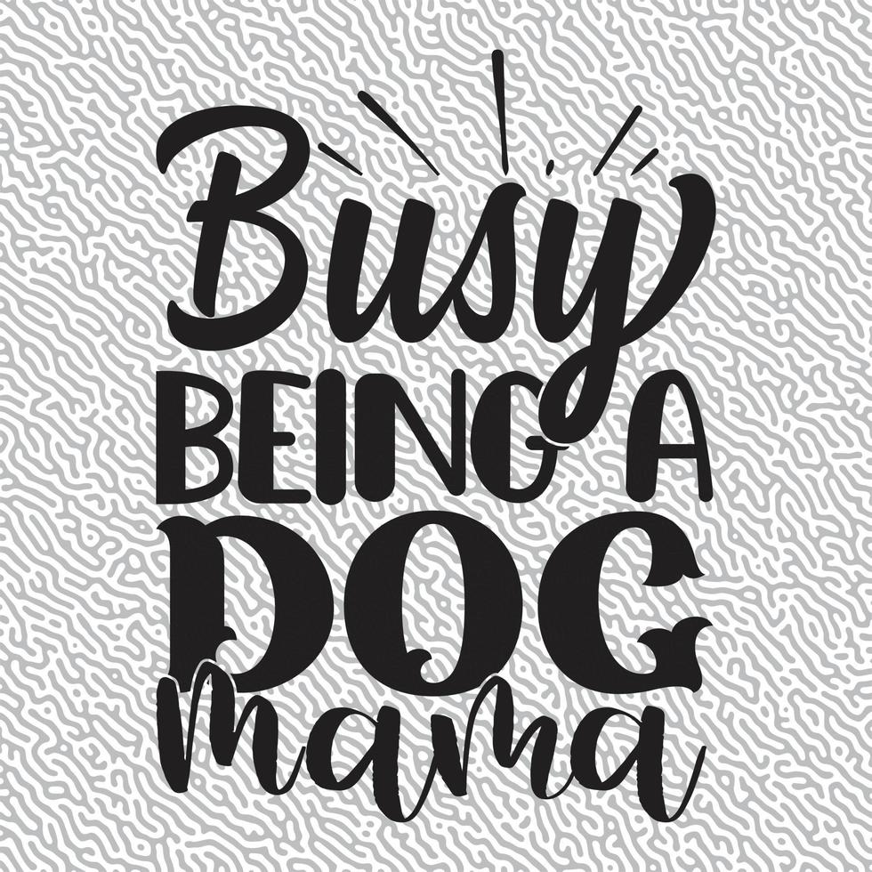 Busy Being a Dog Mama vector