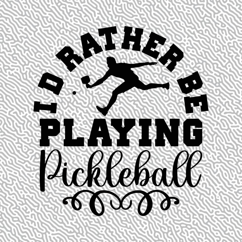 I'd Rather Be Playing Pickleball vector