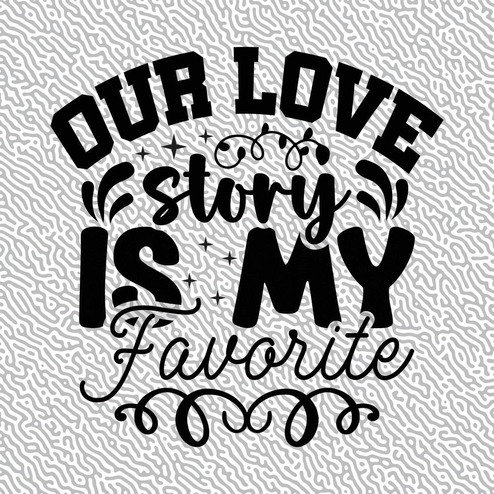 Our love story is my Favorite vector