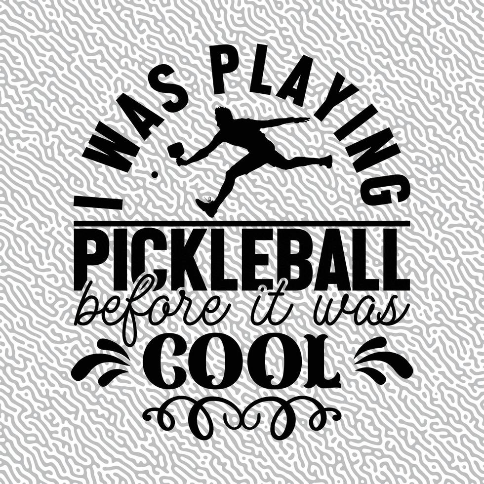 I Was Playing Pickleball before it was cool vector