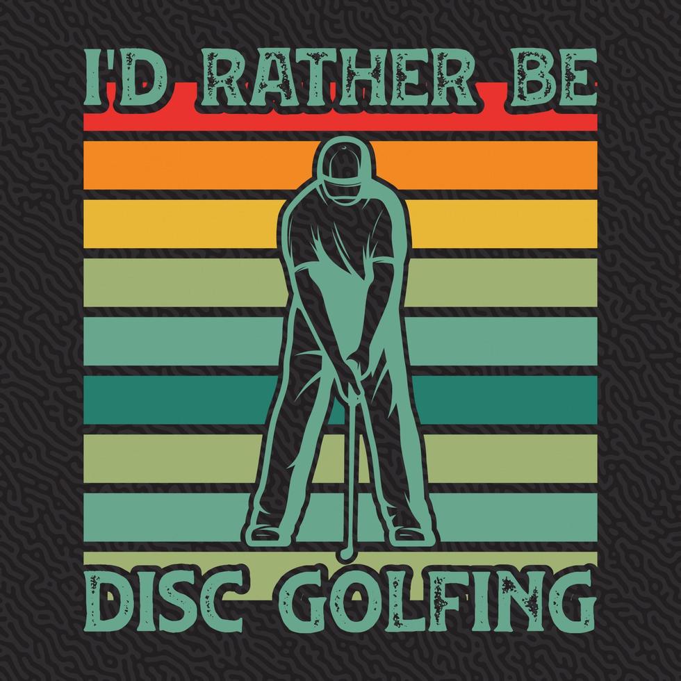 I'd Rather be Disc Golfing Design vector