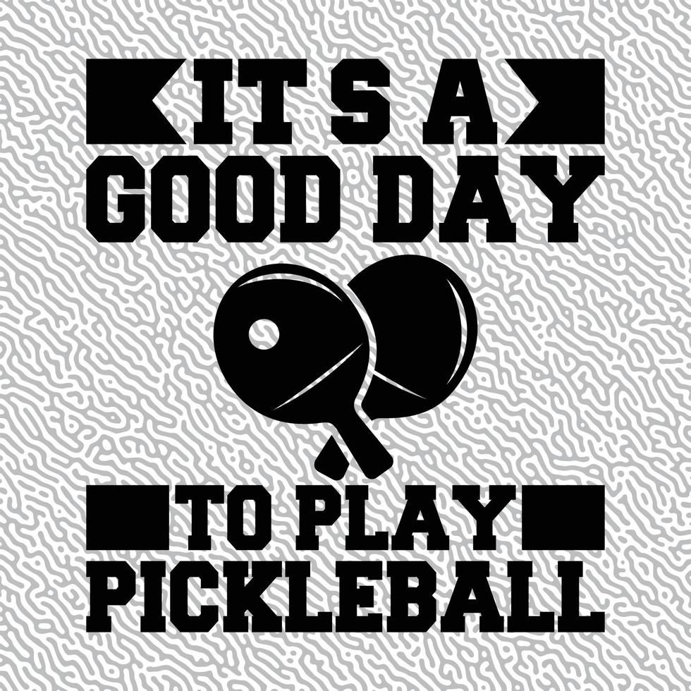 It's A Good Day To Play Pickleball vector