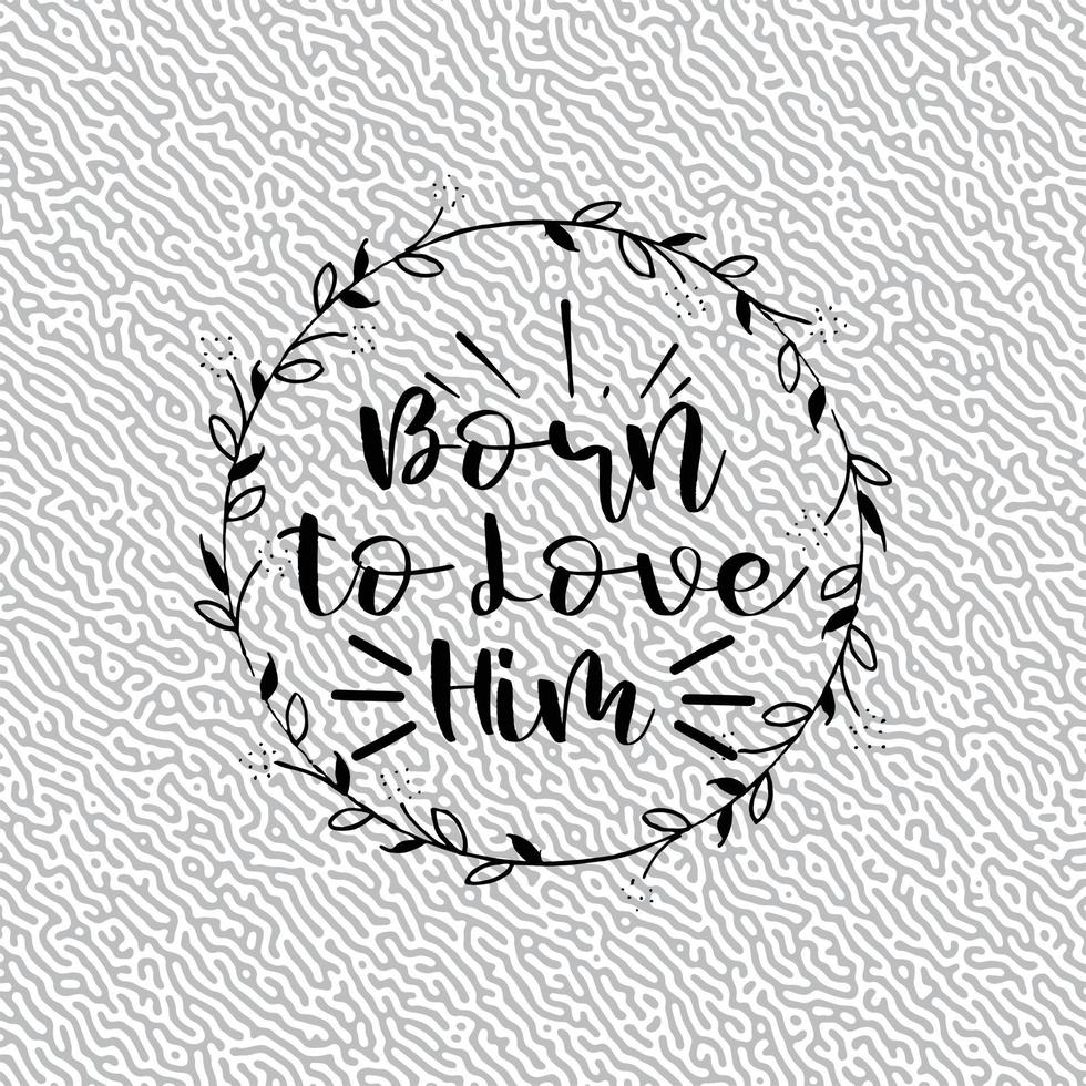 Born to Love Him T-Shirt vector