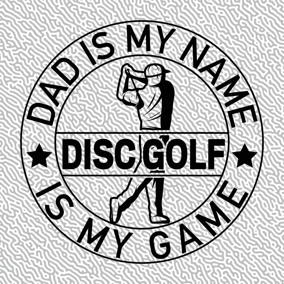 Dad Is My Name Disc Golf Is My Game vector