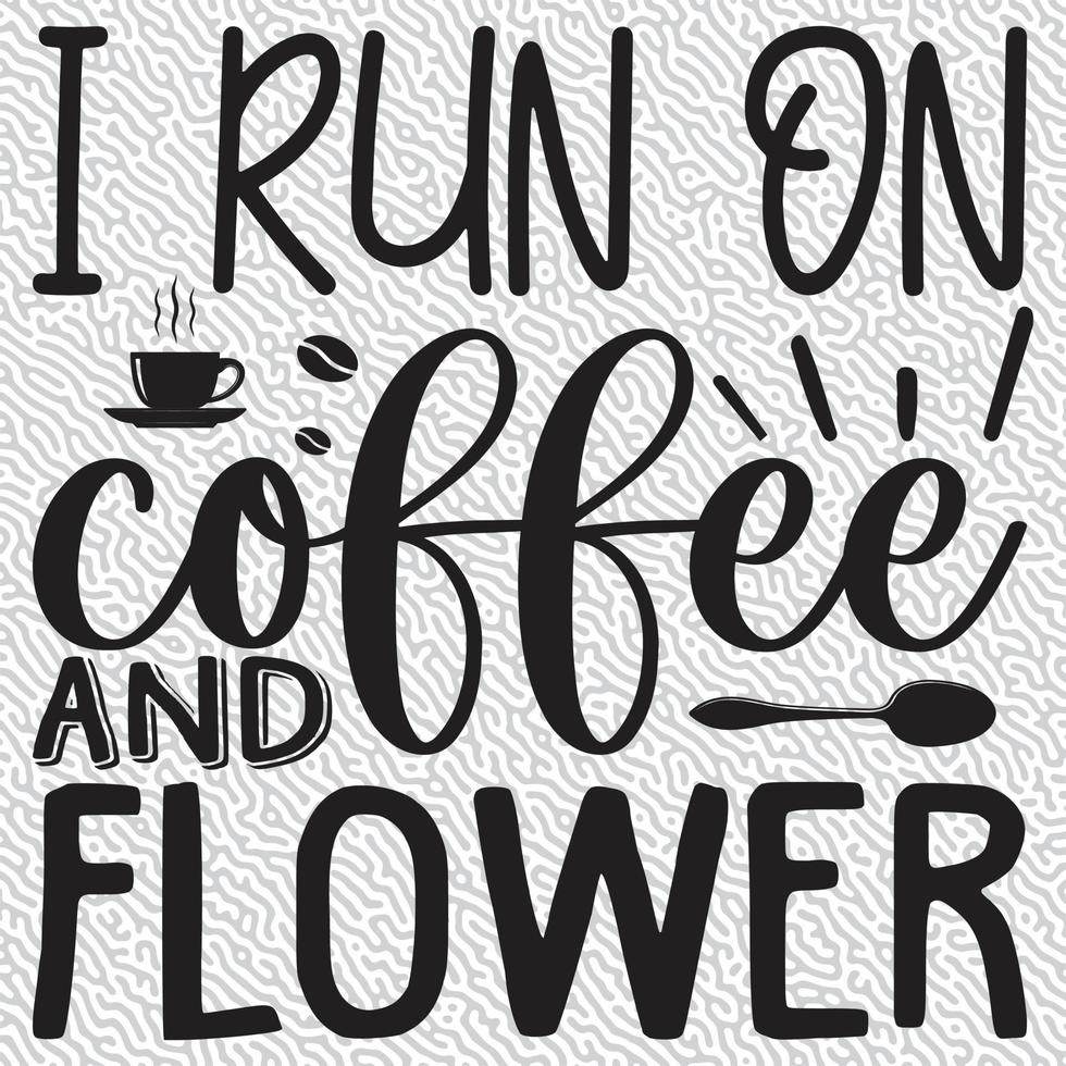 I run on coffee and flower vector