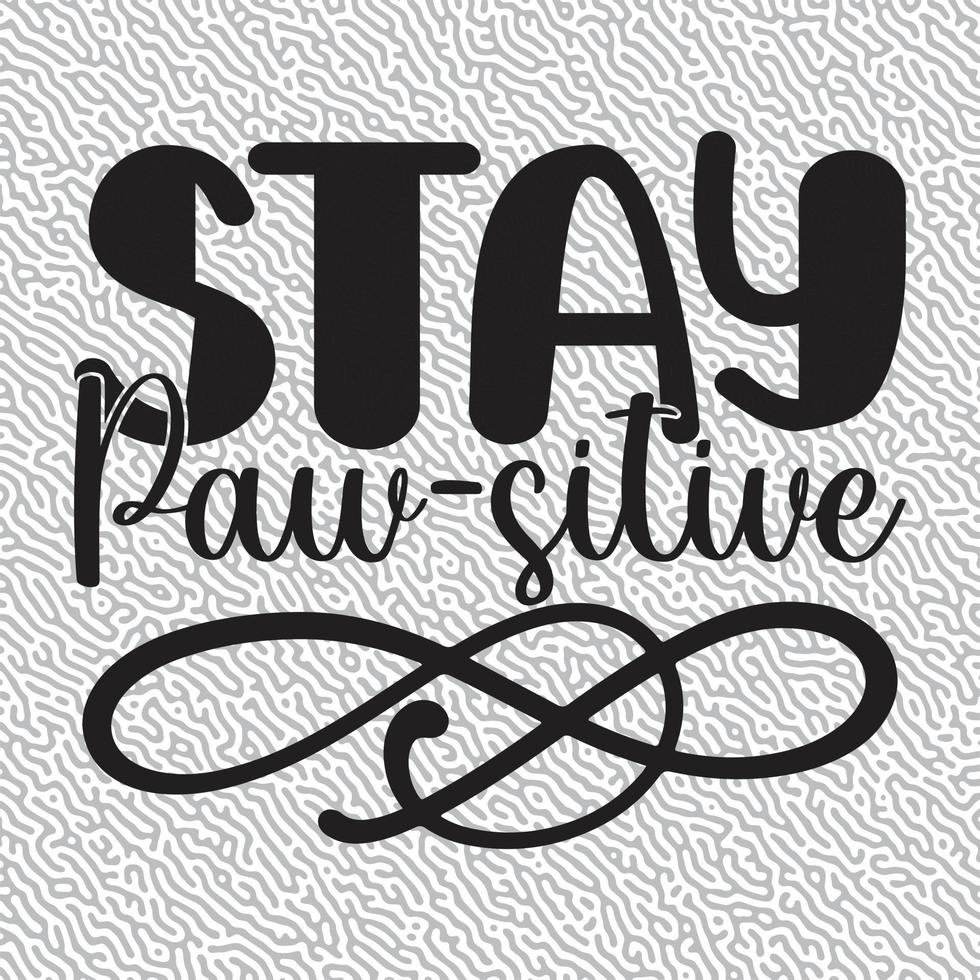 Stay Paw-sitive typography T-Shirt Graphic vector