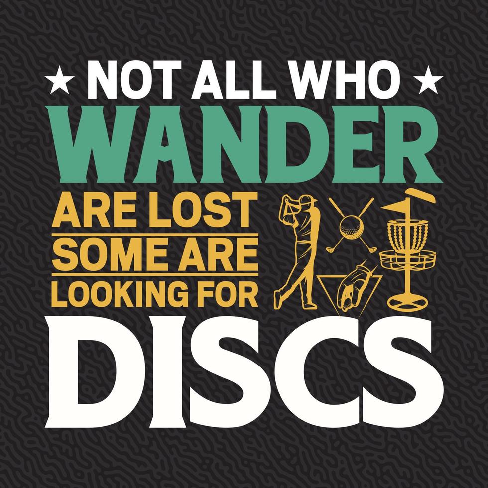 Not All Who Wander Are Lost Some Are Looking For Discs vector