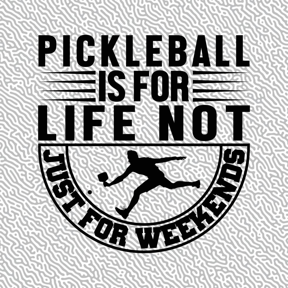 Pickleball Is For Life Not Just For Weekends vector