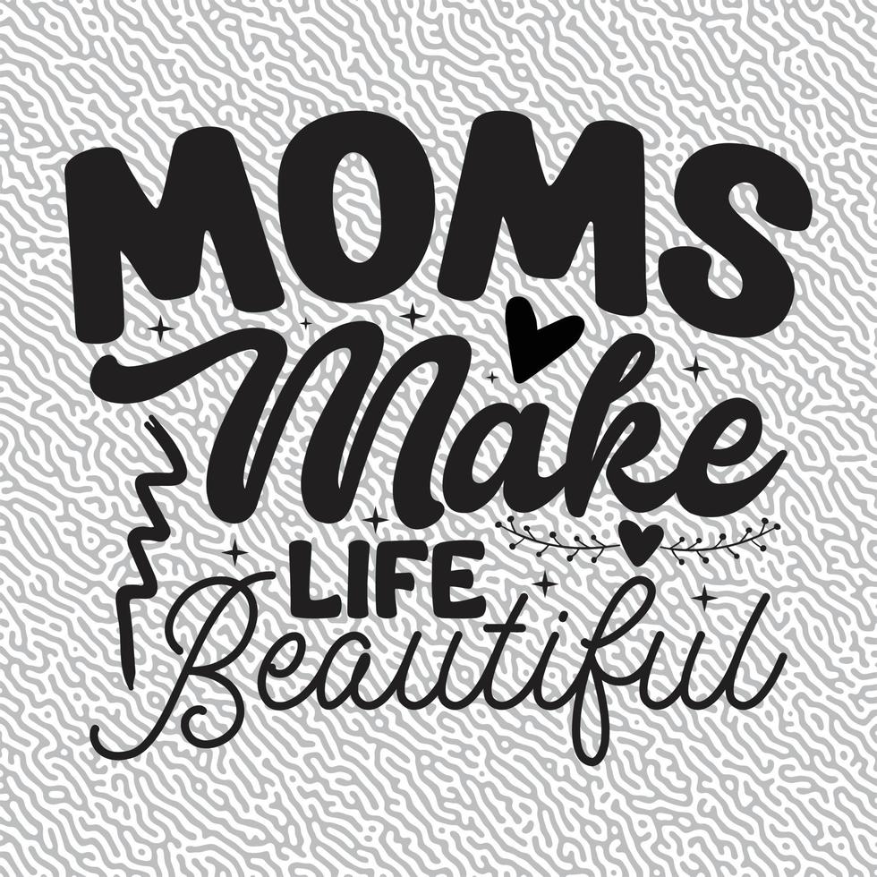 Moms Make Life Beautiful vector