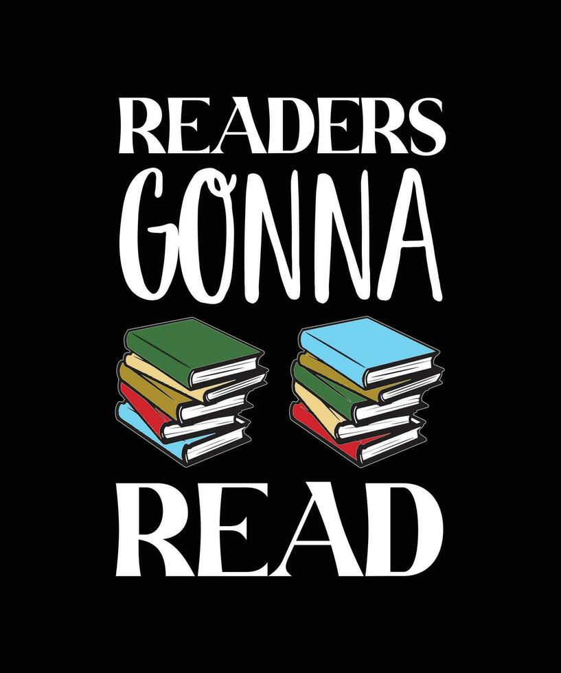 READERS GONNA READ. T-SHIRT DESIGN. PRINT TEMPLATE. TYPOGRAPHY VECTOR ILLUSTRATION.