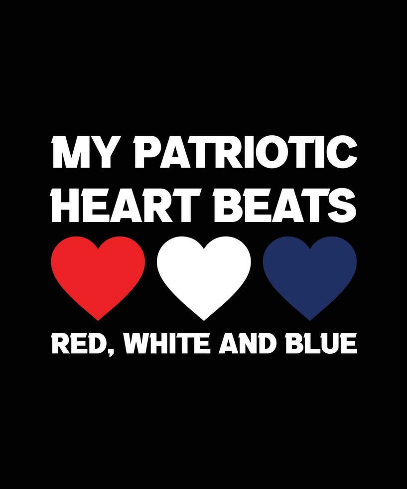 MY PATRIOTIC HEART BEATS RED, WHITE AND BLUE. T-SHIRT DESIGN. PRINT TEMPLATE.TYPOGRAPHY VECTOR ILLUSTRATION.