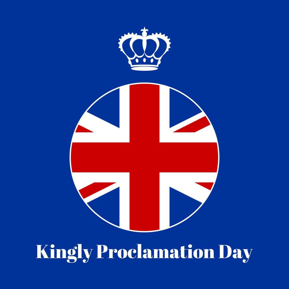 Holiday greeting card with British flag round badge, flat royal crown and text Kingly Proclamation Day on blue background. Ideal for celebrating a special occasion in the British Monarchy. Vector. vector