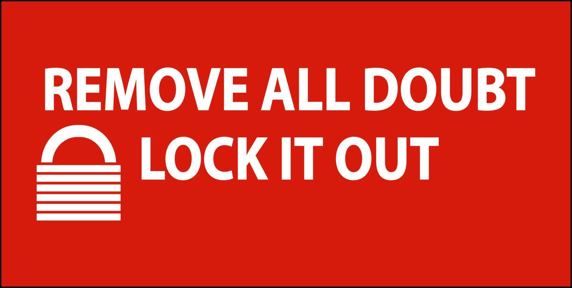 Remove All Doubt Lock It Out Sign On White Background vector