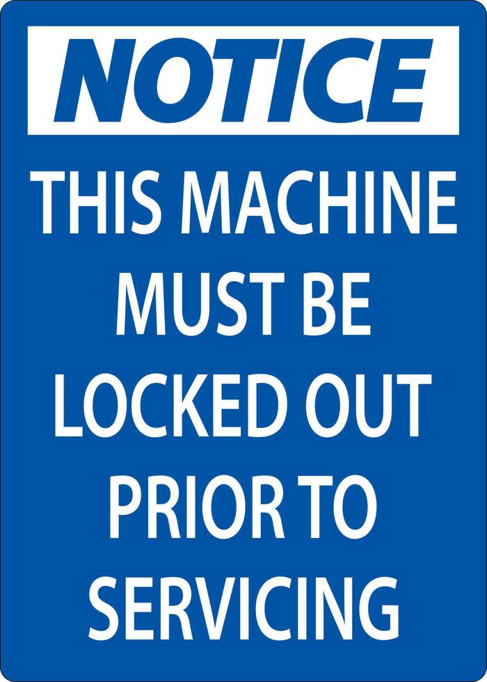 Notice This Machine Must Be Locked Out Prior To Servicing Sign vector