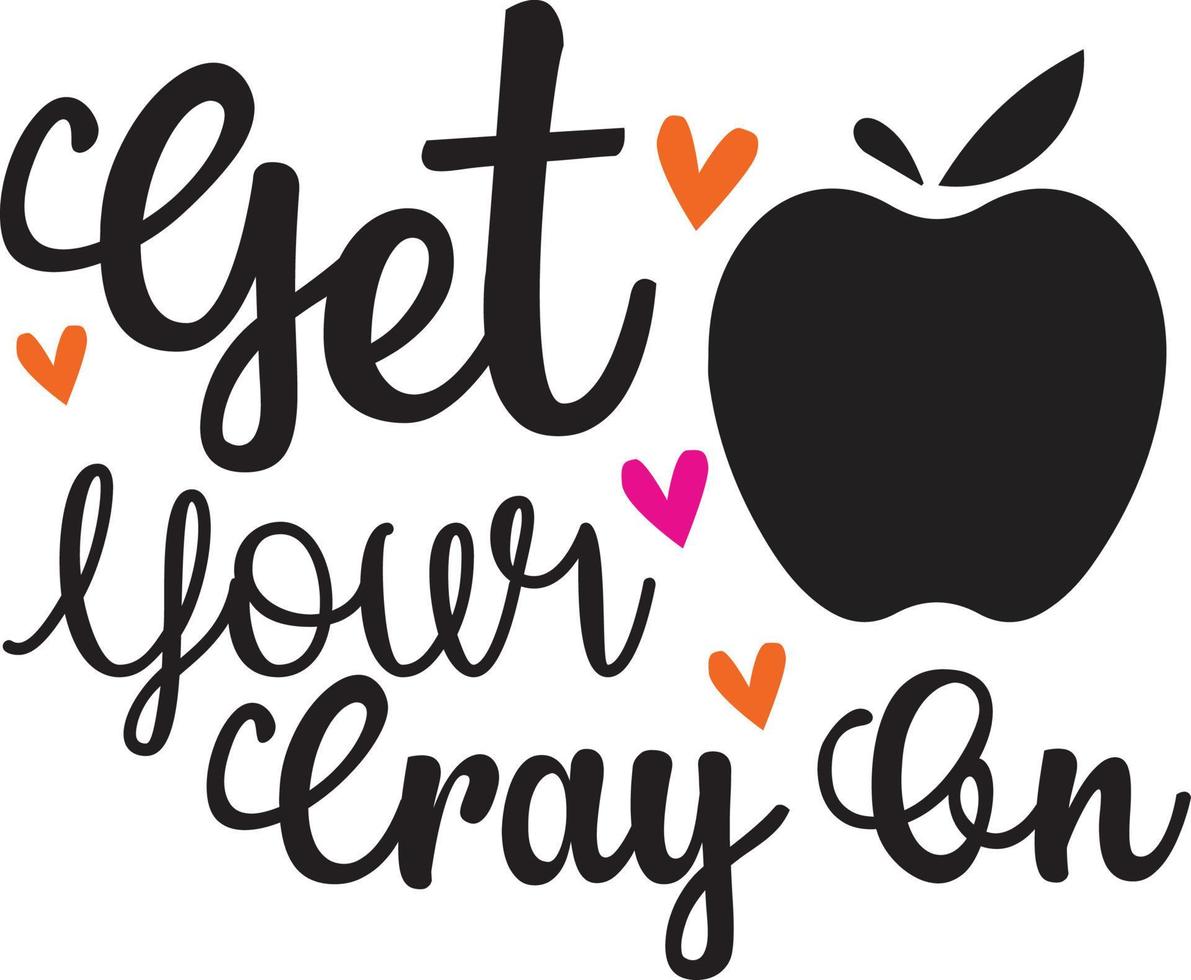 get your cray on Teacher Quotes Design free vector