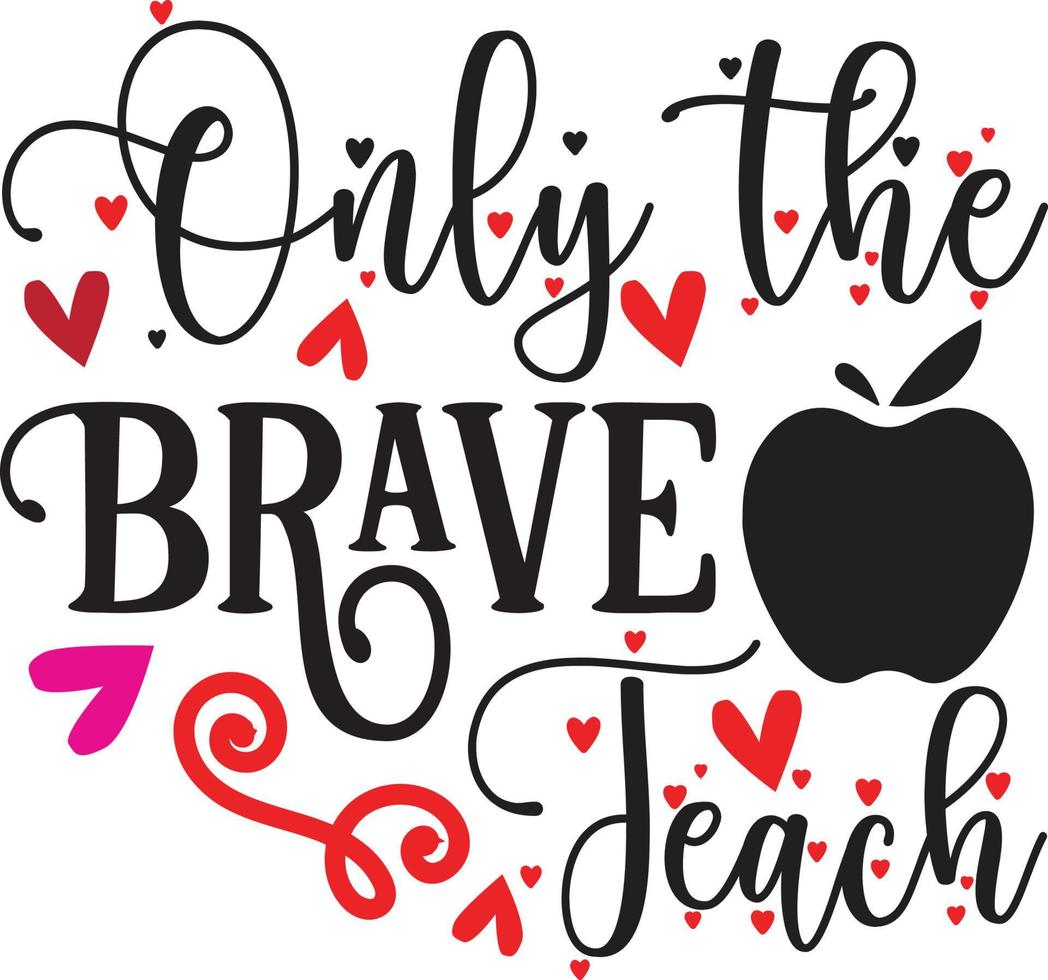 only the brave teachTeacher Quotes Design free vector