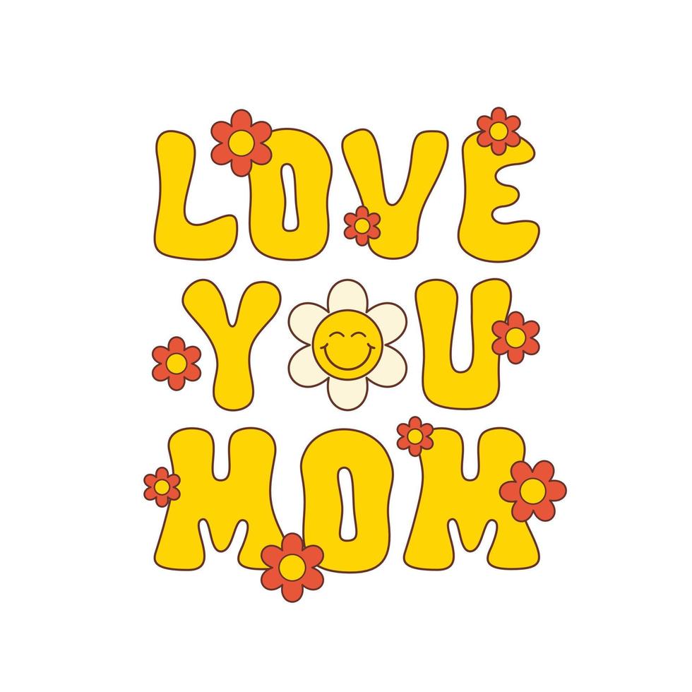 Love You Mom vector slogan with smiling flower isolated on a white background. Trendy floral illustration in style retro 60s, 70s