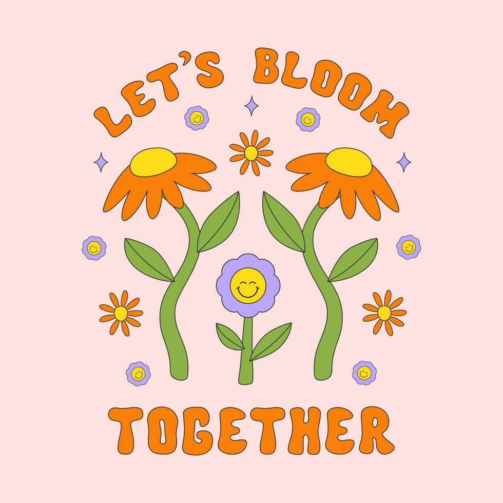 Let's Bloom Together retro hippie design illustration, positive message phrase isolated on a light background. Trendy vector print in style 70s, 80s