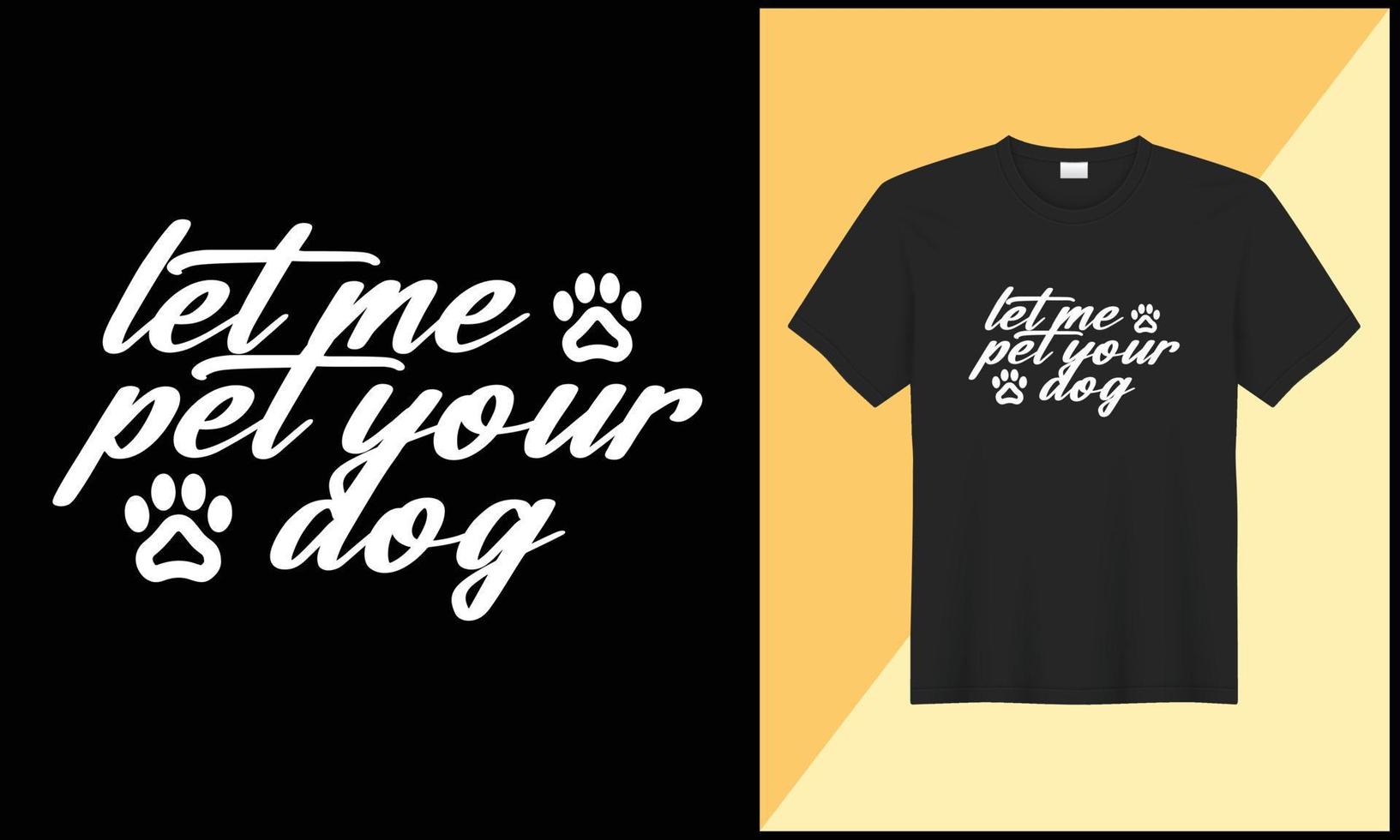 let me pet your dog t shirt design vector illlustration design