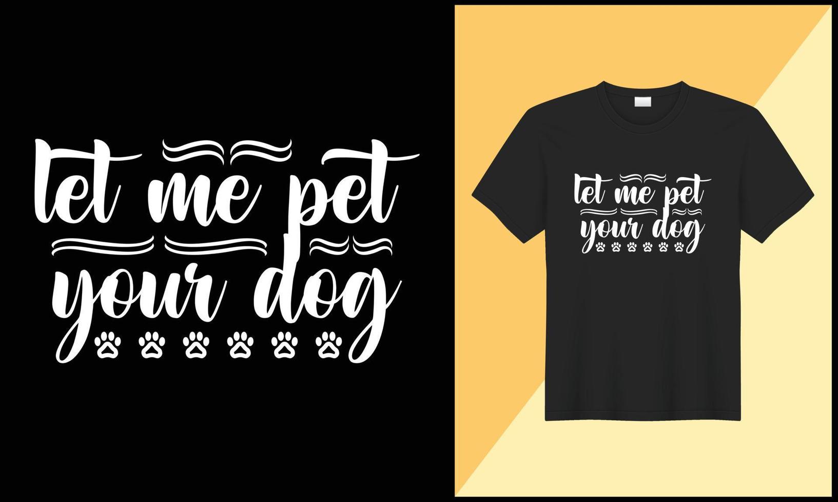 dog typography t shirt design let me pet your dog illlustration vector
