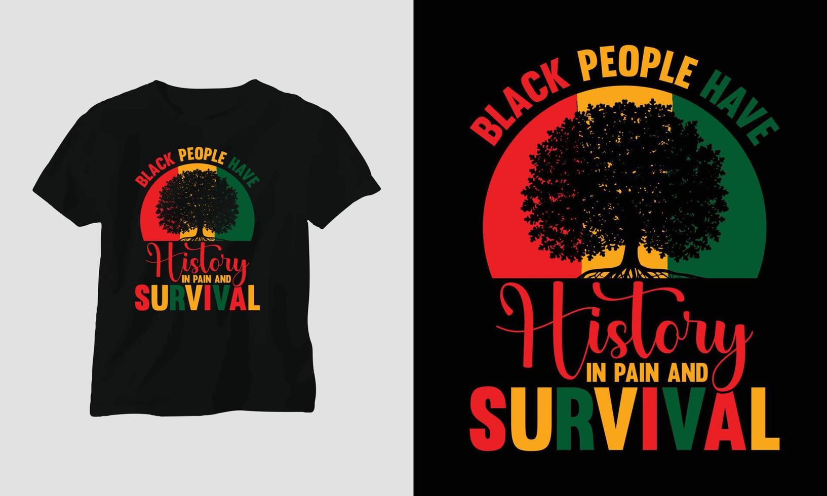 Black people have history in pain and survival T-shirt and apparel design. Vector print, typography, poster, emblem, festival