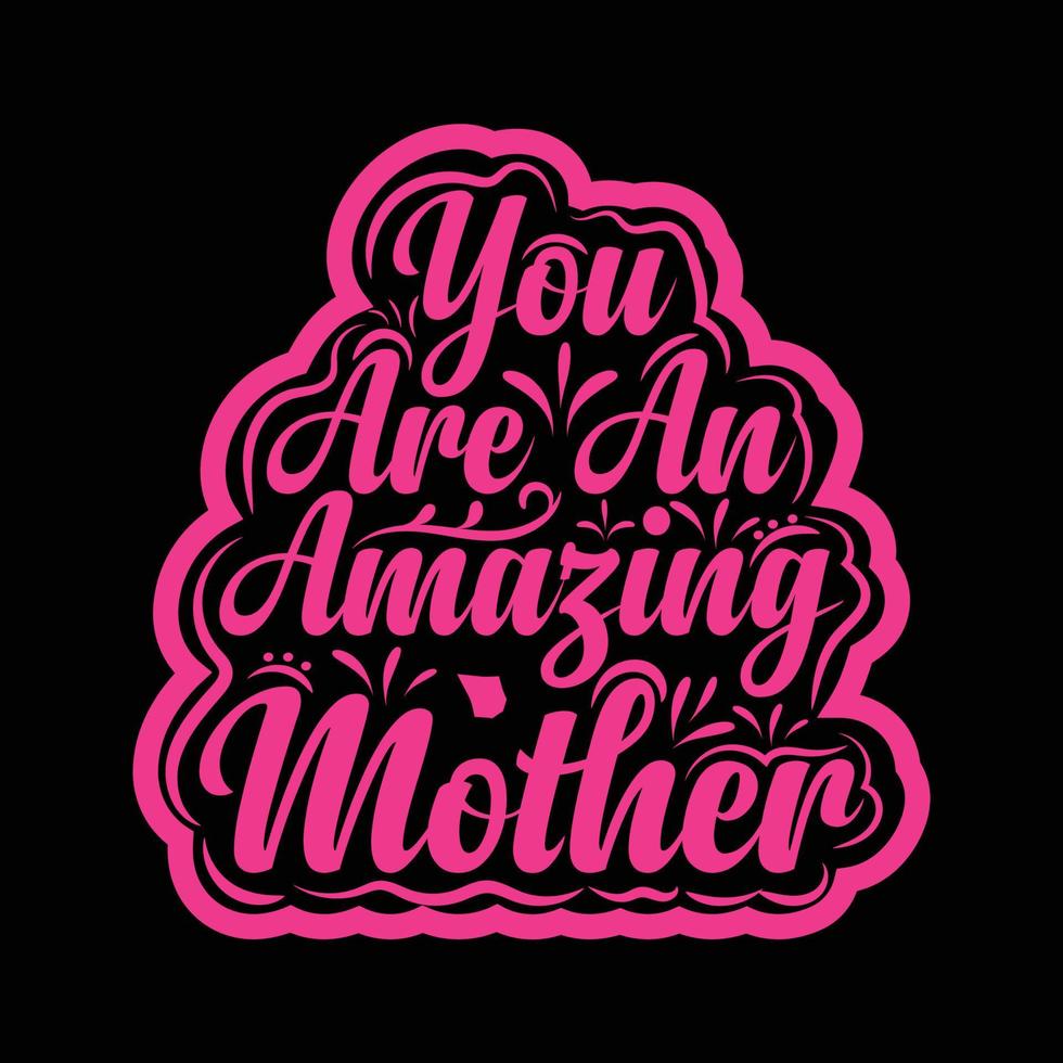 usted son un increíble madre, de la madre día camisa impresión plantilla, tipografía diseño para mamá mamá mamá hija abuela niña mujer tía mamá vida niño mejor mamá adorable camisa vector