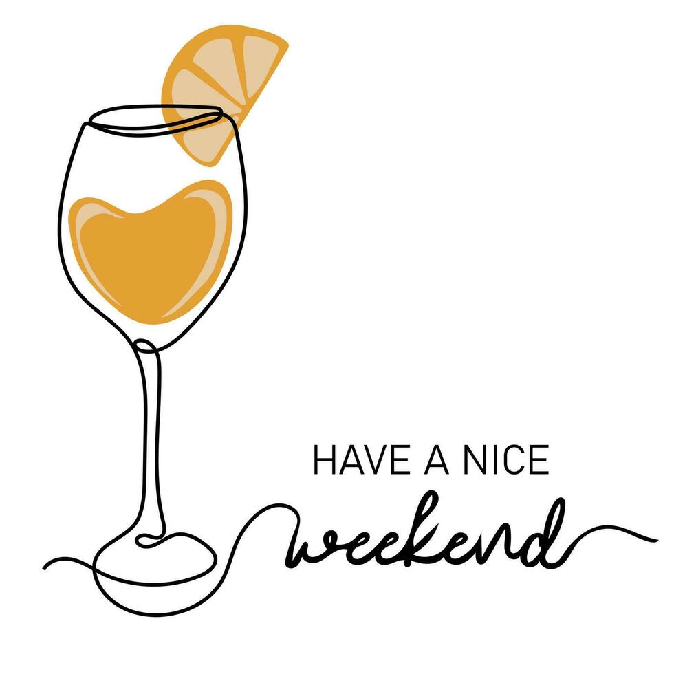 Have a nice weekend. Continuous line drawing of glass of juice or cocktail. vector
