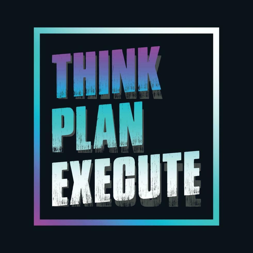 Motivational typography t-shirt design featuring the quote Think, plan, execute vector