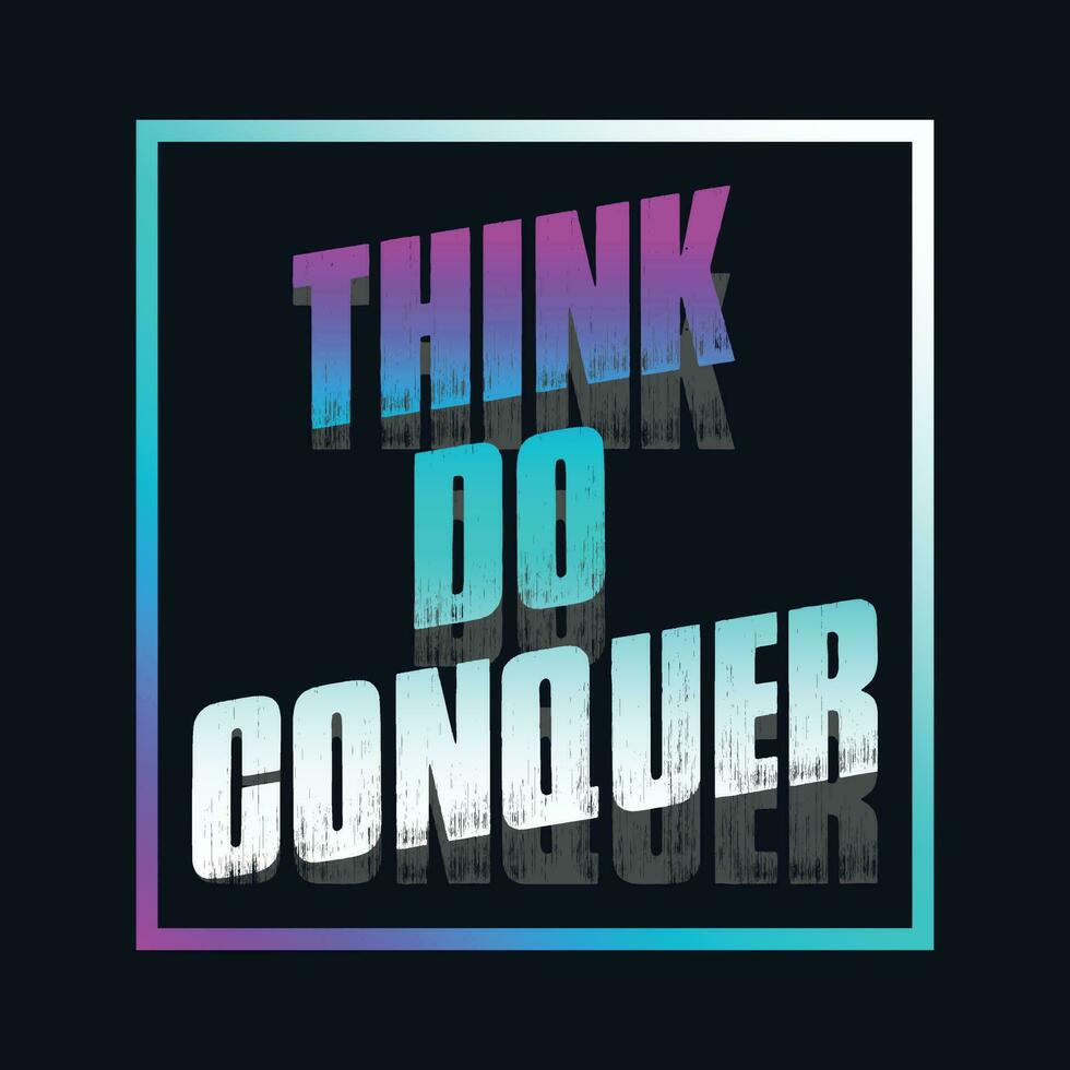 Motivational typography t-shirt design featuring the quote Think, do, conquer vector