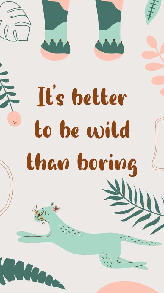 Wild quote, Wild animal, safari leopard. Wild phrase for social net story. Tropical banner, jungle leaves, summer tropical banner. Inspirational wild words. Vector illustration in naive art. Lion paw.