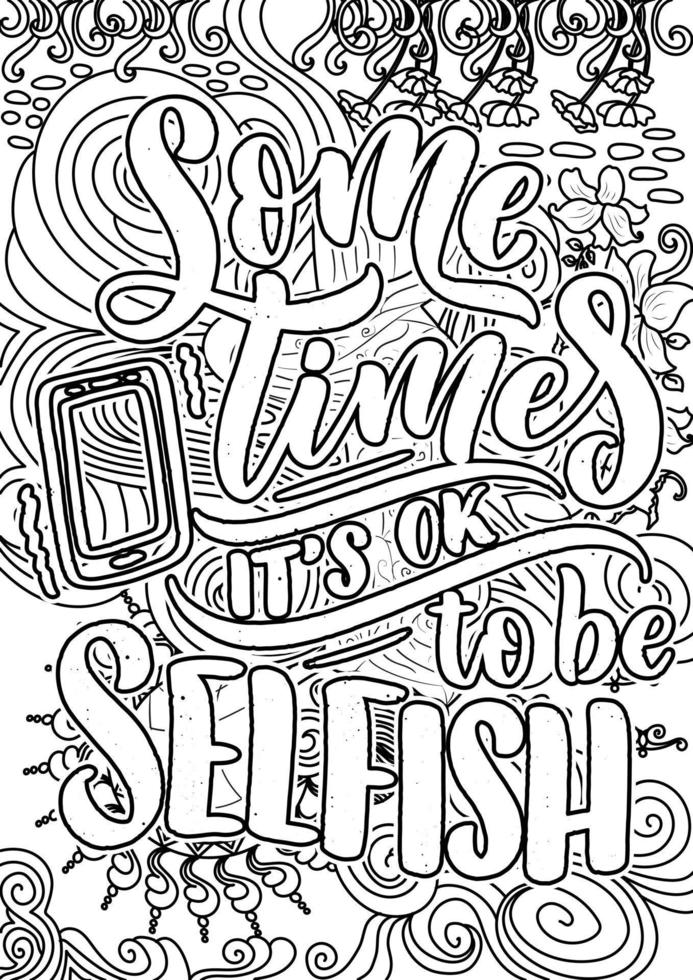 Some times it ok to be selfish. Funny Quotes Design page, Adult Coloring page design, anxiety relief coloring book for adults. motivational quotes coloring pages design vector