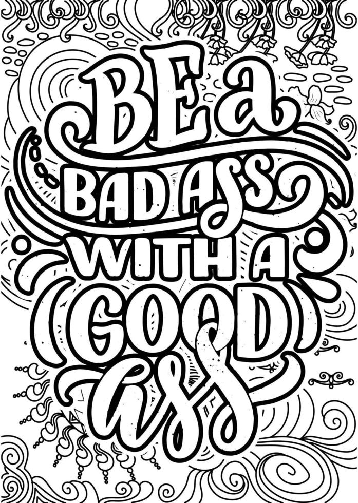 be a bad as with a good ass. Funny Quotes Design page, Adult Coloring page design, anxiety relief coloring book for adults.motivational quotes coloring pages design vector