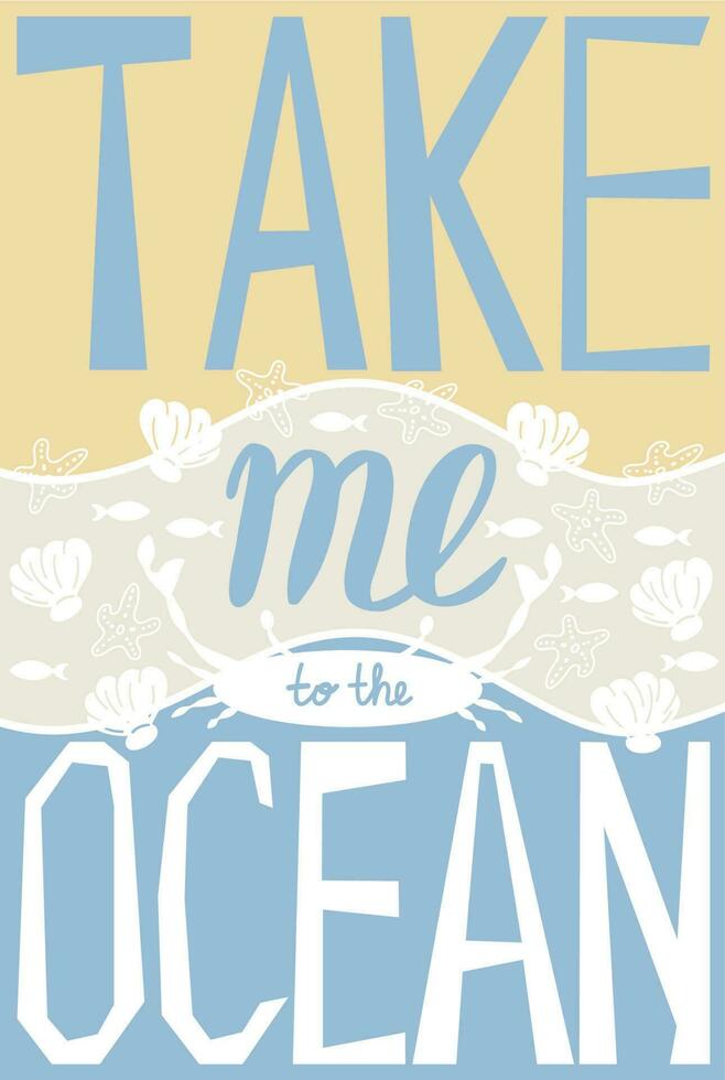 Take me to the ocean. Inspiring poster. Motivational lettering. vector